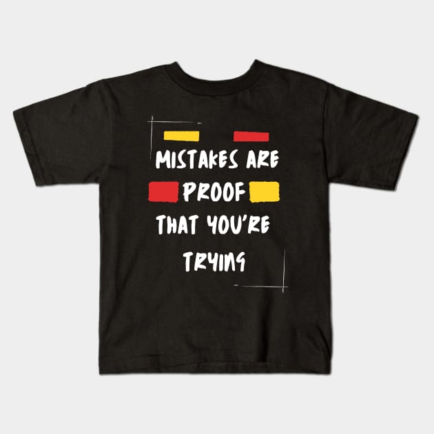 Mistakes Are Proof Enough That You Are Trying Kids T-Shirt by Dippity Dow Five